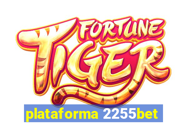 plataforma 2255bet